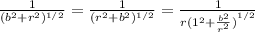 \frac{1}{(b^{2} + r^{2} )^{1/2} }  = \frac{1}{(r^{2} + b^{2} )^{1/2} } = \frac{1}{{r(1^{2} + \frac{b^{2} }{r^{2} } )}^{1/2} }