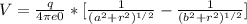 V = \frac{q}{4\pi e0} * [\frac{1}{(a^{2} + r^{2} )^{1/2} } - \frac{1}{(b^{2} + r^{2} )^{1/2} }]