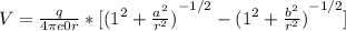 V = \frac{q}{4\pi e0 r} * [{(1^{2} + \frac{a^{2} }{r^{2} } )}^{-1/2} - {(1^{2} + \frac{b^{2} }{r^{2} } )}^{-1/2}]