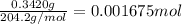 \frac{0.3420 g}{204.2 g/mol}=0.001675 mol
