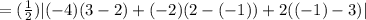 =(\frac{1}{2})|(-4)(3-2)+(-2)(2-(-1)) +2((-1)-3)|