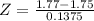Z = \frac{1.77 - 1.75}{0.1375}