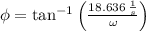 \phi = \tan^{-1} \left(\frac{18.636\,\frac{1}{s} }{\omega}  \right)