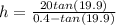 h= \frac{20tan (19.9)}{0.4-tan (19.9)}