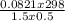 \frac{0.0821 x 298}{1.5 x 0.5}