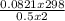 \frac{0.0821x 298}{0.5 x 2}