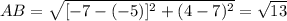 AB = \sqrt{[-7-(-5)]^{2}+(4-7)^{2}  } = \sqrt{13}