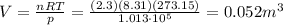 V=\frac{nRT}{p}=\frac{(2.3)(8.31)(273.15)}{1.013\cdot 10^5}=0.052 m^3