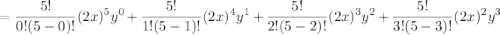 $=\frac{5 !}{0 !(5-0) !}(2 x)^{5} y^{0}+\frac{5 !}{1 !(5-1) !}(2 x)^{4} y^{1}+\frac{5 !}{2 !(5-2) !}(2 x)^{3} y^{2}+\frac{5 !}{3 !(5-3) !}(2 x)^{2} y^{3}