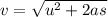 v=\sqrt{u^2+2as}