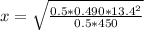 x = \sqrt{\frac{0.5 * 0.490 * 13.4^2}{ 0.5 * 450} }