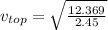 v_{top} =\sqrt{\frac{12.369}{2.45} }