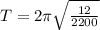 T = 2\pi\sqrt{\frac{12}{2200}}