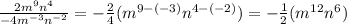 \frac{2m^9n^4}{-4m^{-3}n^{-2}}= - \frac{2}{4} (m^{9 - (-3)} n ^{4 - (-2)}) = - \frac{1}{2} (m^{12}n^{6}) \\\\