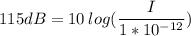 115dB = 10 \:log(\dfrac{I}{1*10^{-12}} )