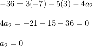 -36=3(-7)-5(3)-4a_{2}\\\\4a_2=-21-15+36=0\\\\a_2=0
