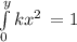 \int\limits^y_0 {kx^{2} } \, =1