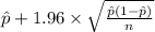 \hat p+1.96 \times {\sqrt{\frac{\hat p(1-\hat p)}{n} } }