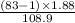 \frac{ (83-1)\times 1.88}{108.9 }