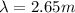 \lambda = 2.65 m