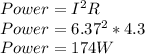 Power=I^{2} R\\Power=6.37^{2}*4.3\\ Power=174W