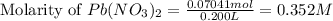 \text{Molarity of }Pb(NO_3)_2=\frac{0.07041mol}{0.200L}=0.352M
