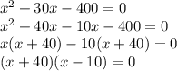 x^2+30x-400=0\\x^2+40x-10x-400=0\\x(x+40)-10(x+40)=0\\(x+40)(x-10)=0\\