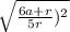 \sqrt{\frac{6a+r}{5r} )^{2}