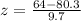 \\ z = \frac{64 -80.3}{9.7}