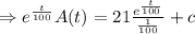 \Rightarrow e^\frac{t}{100}A(t)= 21\frac{ e^\frac{t}{100}}{\frac1{100}}+c