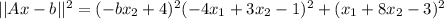 ||Ax-b||^{2} =(-bx_{2}+4)^{2}  (-4x_{1} +3x_{2} -1)^{2} +(x_{1} +8x_{2} -3)^{2}