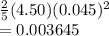 \frac{2}{5}(4.50)(0.045)^{2}  \\= 0.003645