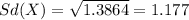 Sd(X) = \sqrt{1.3864}= 1.177