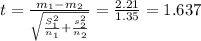 t= \frac{m_1-m_2}{\sqrt{\frac{S_1^{2} }{n_1} +\frac{s_2^{2} }{n_2} } } =\frac{2.21}{1.35} = 1.637