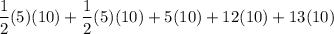 $\frac{1}{2}(5)(10)+\frac{1}{2}(5)(10)+5( 10)+12( 10)+13( 10)