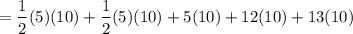 $=\frac{1}{2}(5)(10)+\frac{1}{2}(5)(10)+5( 10)+12( 10)+13( 10)