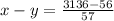 x - y =  \frac{3136 - 56}{57}