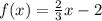 f(x)=\frac{2}{3}x-2