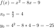 f(x) = x^2 - 8x -9\\\\x_0=\frac{8}{2} =4\\\\y_0=4^2-8*4-9=-25\\\\