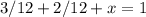 3/12+2/12+x=1