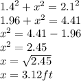 {1.4}^{2}  +  {x}^{2}  =  {2.1}^{2}  \\ 1.96 +  {x}^{2}  = 4.41  \\  {x}^{2}  = 4.41 - 1.96 \\  {x}^{2}  = 2.45 \\ x =  \sqrt{2.45}  \\ x = 3.12ft