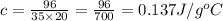 c = \frac{96}{35 \times 20} =\frac{96}{700}  = 0.137 J/g^{o}C