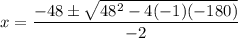 x = \dfrac{-48\pm\sqrt{48^2-4(-1)(-180)}  }{-2}