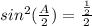sin^2(\frac{A}{2})=\frac{\frac{1}{2}}{2}