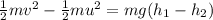\frac{1}{2}mv^2-\frac{1}{2}mu^2=mg(h_1-h_2)