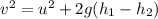 v^2=u^2+2g(h_1-h_2)