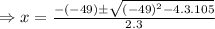 \Rightarrow x=\frac{-(-49)\pm\sqrt{(-49)^2-4.3.105}}{2.3}
