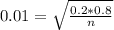 0.01 = \sqrt{\frac{0.2*0.8}{n}}
