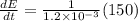 \frac{dE}{dt}=\frac{1}{1.2\times 10^{-3}}(150)