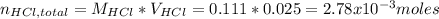 n_{HCl,total} =M_{HCl} *V_{HCl} =0.111*0.025=2.78x10^{-3} moles